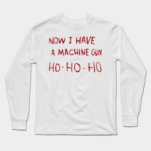 Now I Have a Machine Gun Long Sleeve T-Shirt